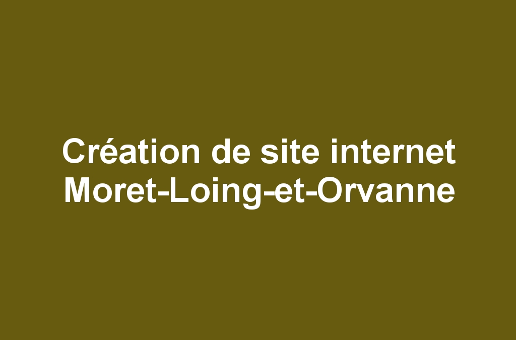 Création de site internet Moret-Loing-et-Orvanne