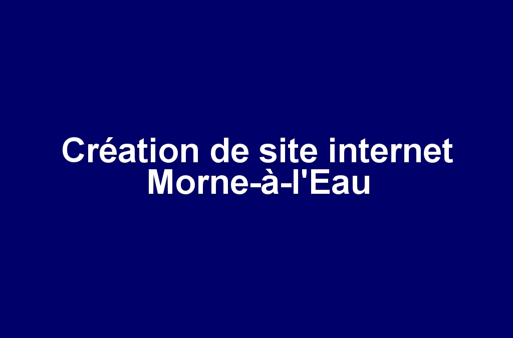 Création de site internet Morne-à-l’Eau
